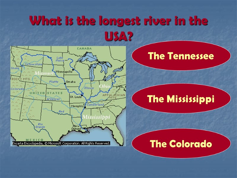 What is the longest river in the USA? The Mississippi The Tennessee The Colorado